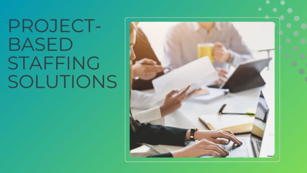 Project based staffing solutions